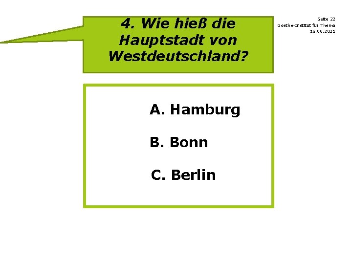 4. Wie hieß die Hauptstadt von Westdeutschland? A. Hamburg B. Bonn C. Berlin Seite