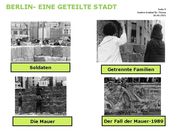 BERLIN- EINE GETEILTE STADT Soldaten Die Mauer Seite 9 Goethe-Institut für Thema 16. 06.