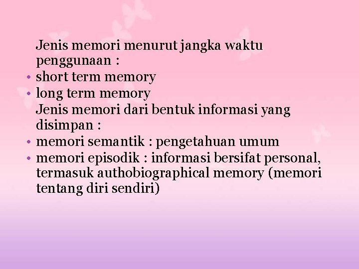  • • Jenis memori menurut jangka waktu penggunaan : short term memory long
