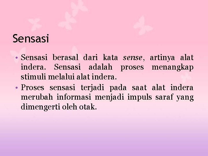 Sensasi • Sensasi berasal dari kata sense, artinya alat indera. Sensasi adalah proses menangkap