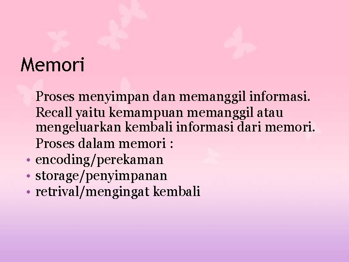 Memori Proses menyimpan dan memanggil informasi. Recall yaitu kemampuan memanggil atau mengeluarkan kembali informasi