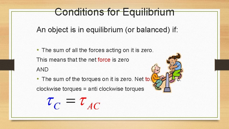 Conditions for Equilibrium An object is in equilibrium (or balanced) if: • The sum Conditions for Equilibrium An object is in equilibrium (or balanced) if: • The sum