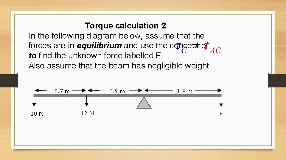 Torque calculation 2 In the following diagram below, assume that the forces are in Torque calculation 2 In the following diagram below, assume that the forces are in