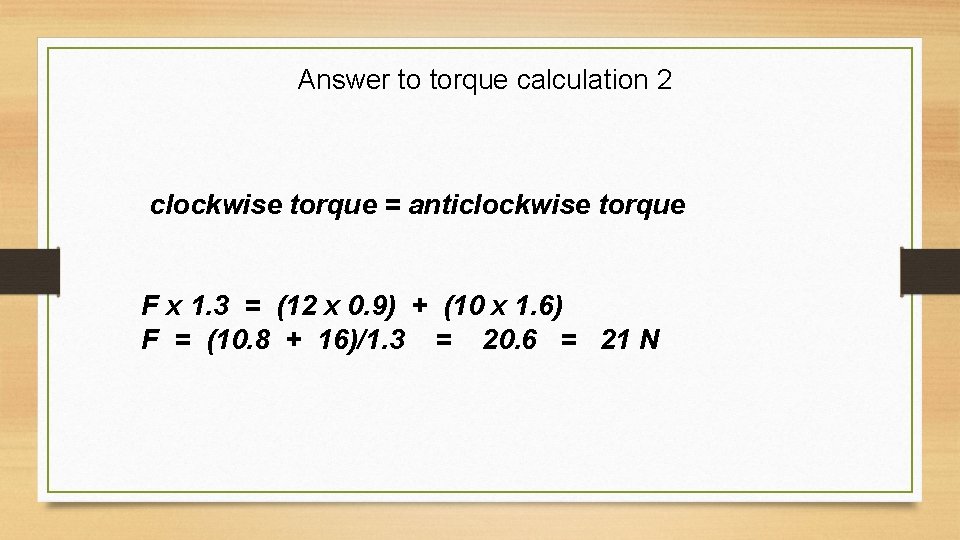Answer to torque calculation 2 clockwise torque = anticlockwise torque F x 1. 3 Answer to torque calculation 2 clockwise torque = anticlockwise torque F x 1. 3