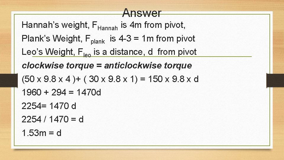 Answer Hannah’s weight, FHannah is 4 m from pivot, Plank’s Weight, Fplank is 4 Answer Hannah’s weight, FHannah is 4 m from pivot, Plank’s Weight, Fplank is 4