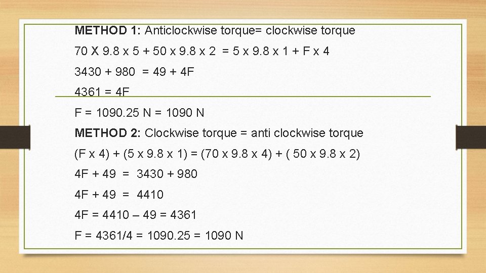 METHOD 1: Anticlockwise torque= clockwise torque 70 X 9. 8 x 5 + 50 METHOD 1: Anticlockwise torque= clockwise torque 70 X 9. 8 x 5 + 50