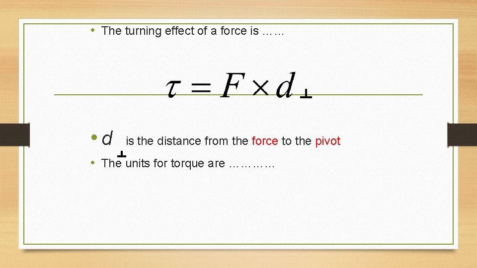 • The turning effect of a force is …… • d is the • The turning effect of a force is …… • d is the