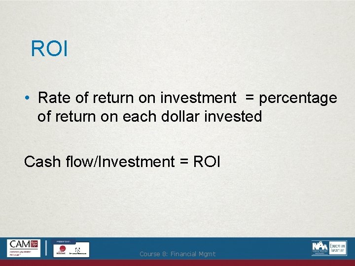 ROI • Rate of return on investment = percentage of return on each dollar