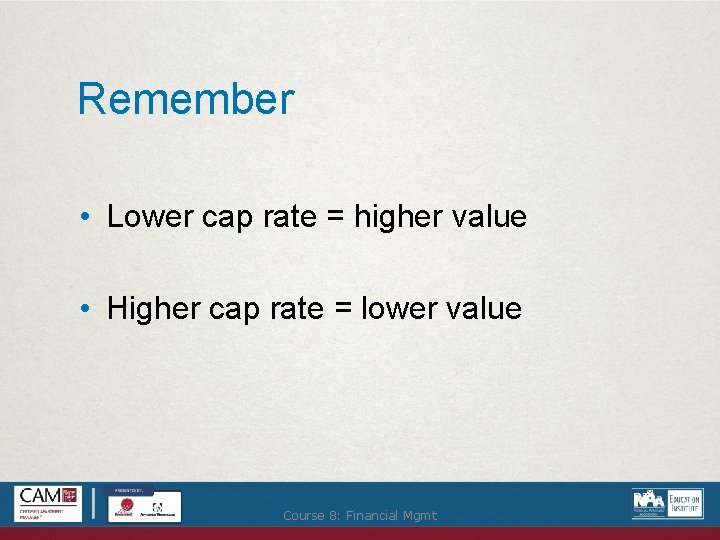 Remember • Lower cap rate = higher value • Higher cap rate = lower