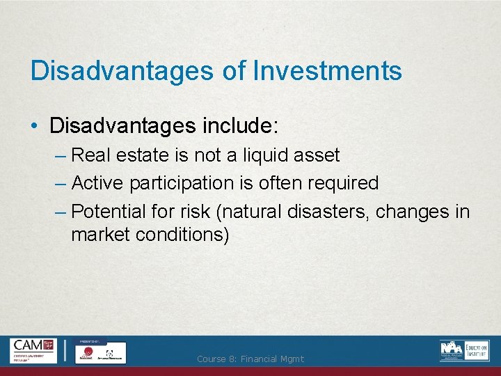 Disadvantages of Investments • Disadvantages include: – Real estate is not a liquid asset