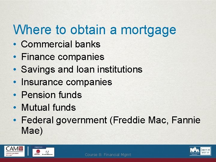 Where to obtain a mortgage • • Commercial banks Finance companies Savings and loan