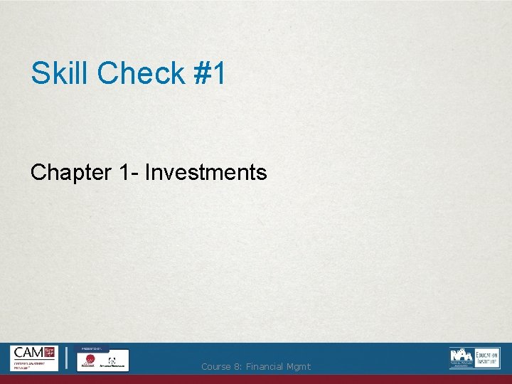 Skill Check #1 Chapter 1 - Investments Course 8: Financial Mgmt 