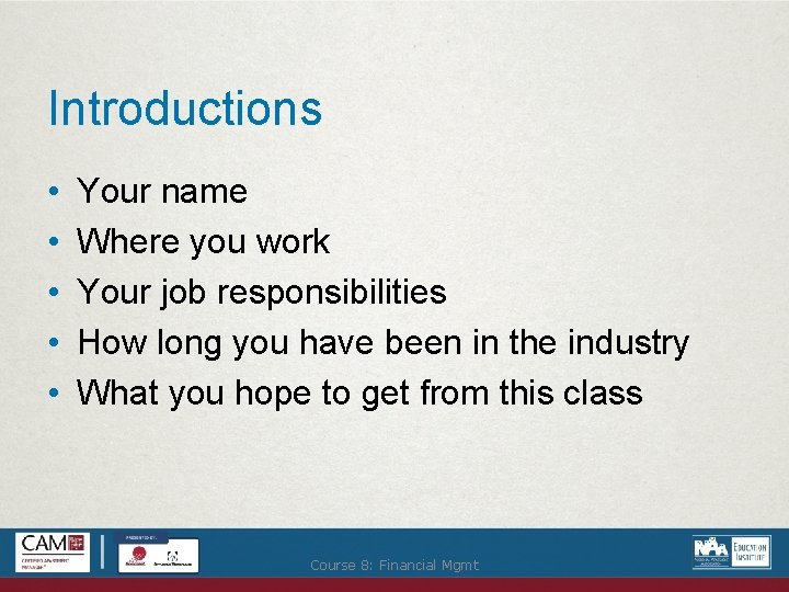 Introductions • • • Your name Where you work Your job responsibilities How long