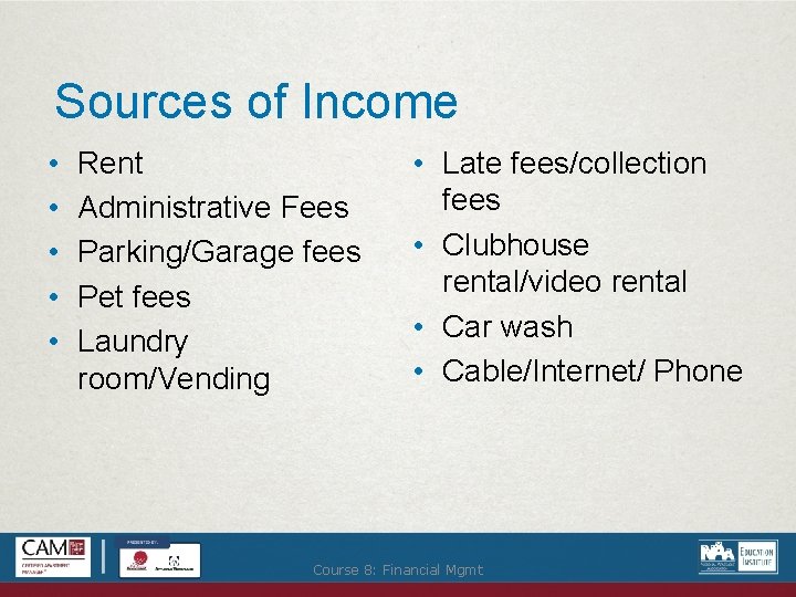 Sources of Income • • • Rent Administrative Fees Parking/Garage fees Pet fees Laundry