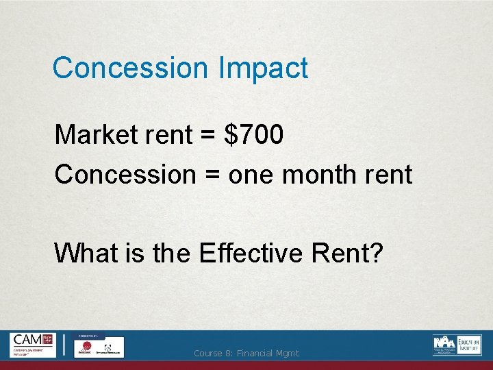 Concession Impact Market rent = $700 Concession = one month rent What is the
