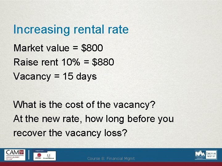 Increasing rental rate Market value = $800 Raise rent 10% = $880 Vacancy =