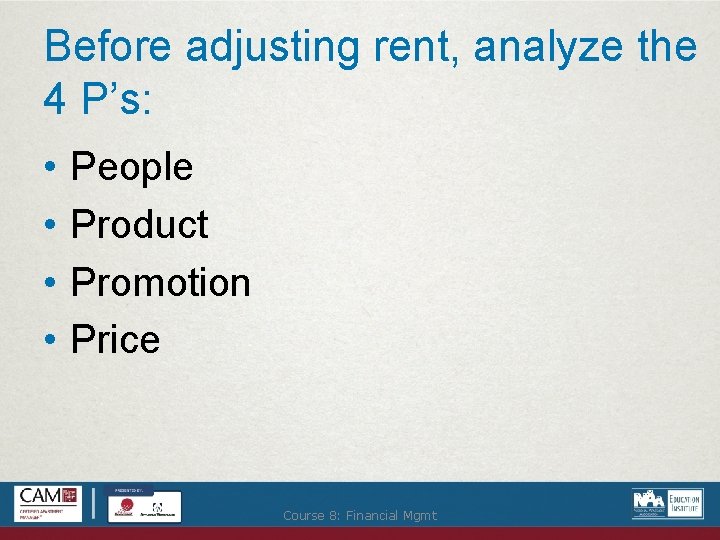 Before adjusting rent, analyze the 4 P’s: • • People Product Promotion Price Course