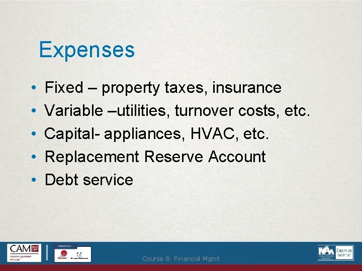 Expenses • • • Fixed – property taxes, insurance Variable –utilities, turnover costs, etc.