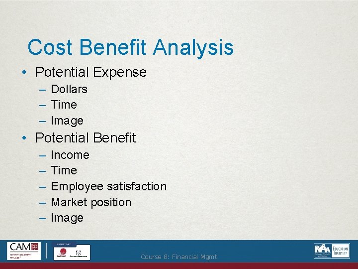 Cost Benefit Analysis • Potential Expense – Dollars – Time – Image • Potential