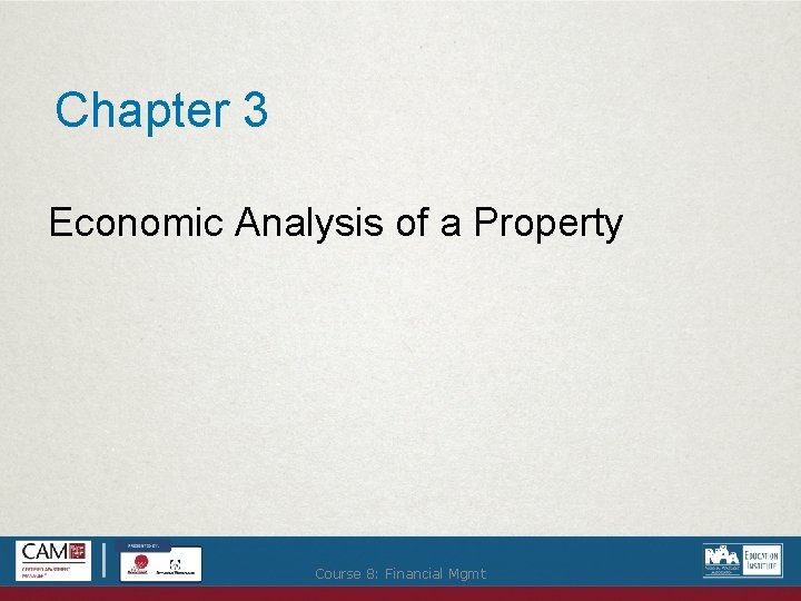 Chapter 3 Economic Analysis of a Property Course 8: Financial Mgmt 