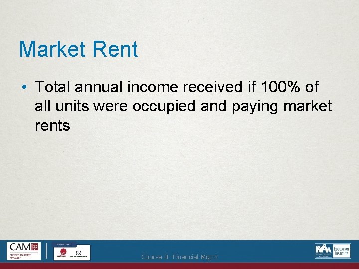 Market Rent • Total annual income received if 100% of all units were occupied