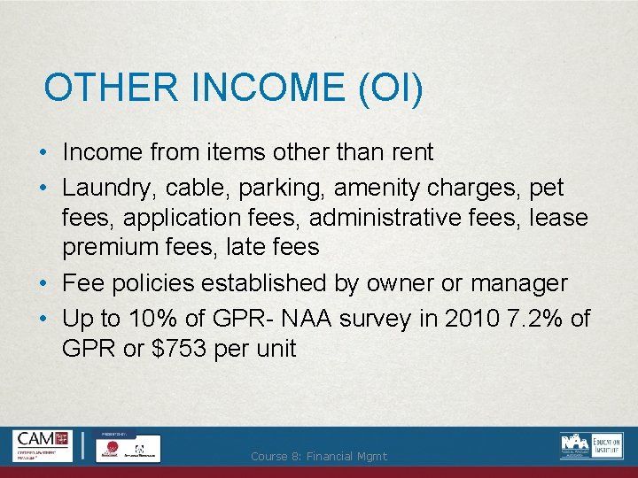 OTHER INCOME (OI) • Income from items other than rent • Laundry, cable, parking,