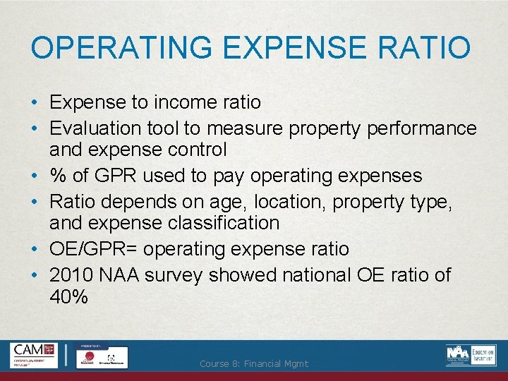 OPERATING EXPENSE RATIO • Expense to income ratio • Evaluation tool to measure property