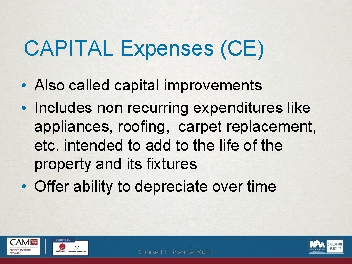 CAPITAL Expenses (CE) • Also called capital improvements • Includes non recurring expenditures like