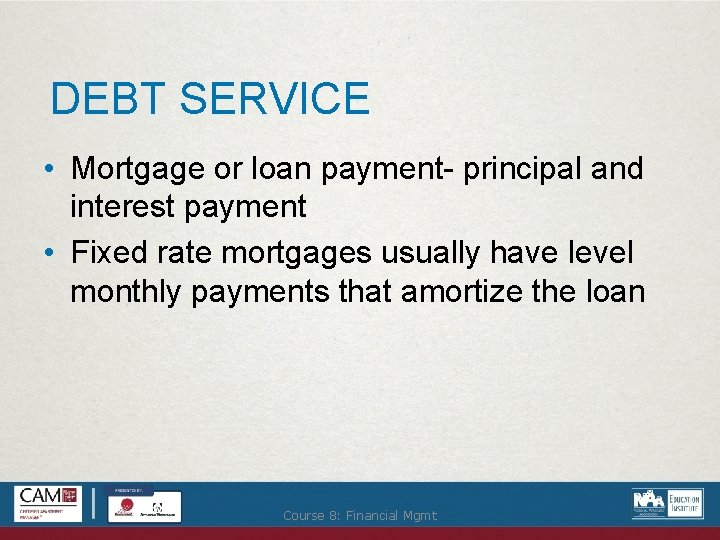 DEBT SERVICE • Mortgage or loan payment- principal and interest payment • Fixed rate