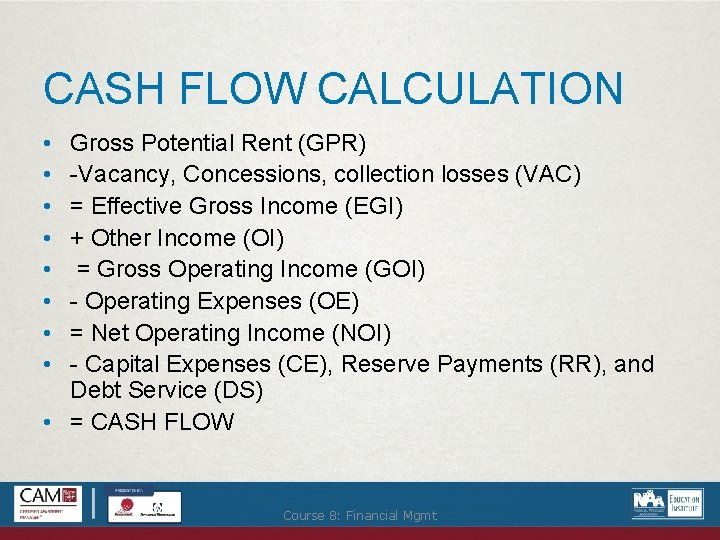 CASH FLOW CALCULATION • • Gross Potential Rent (GPR) -Vacancy, Concessions, collection losses (VAC)