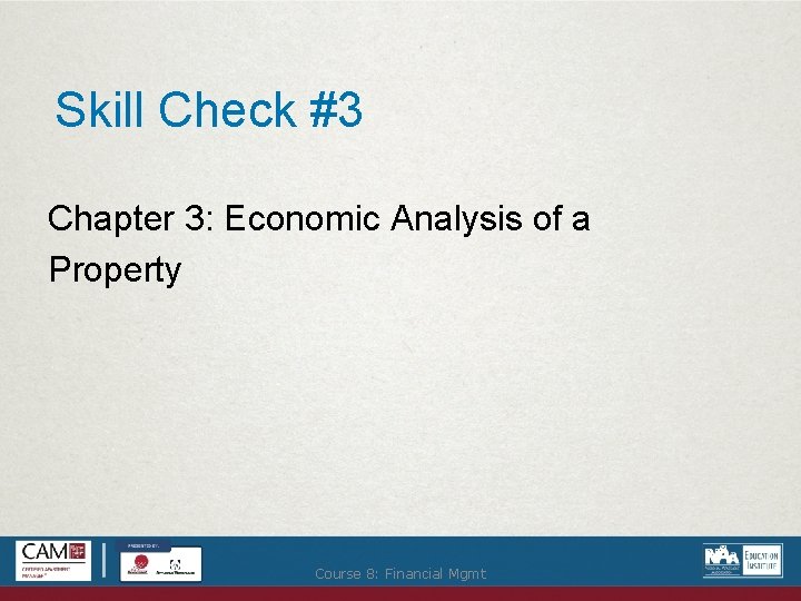 Skill Check #3 Chapter 3: Economic Analysis of a Property Course 8: Financial Mgmt
