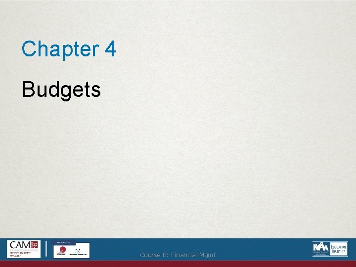 Chapter 4 Budgets Course 8: Financial Mgmt 