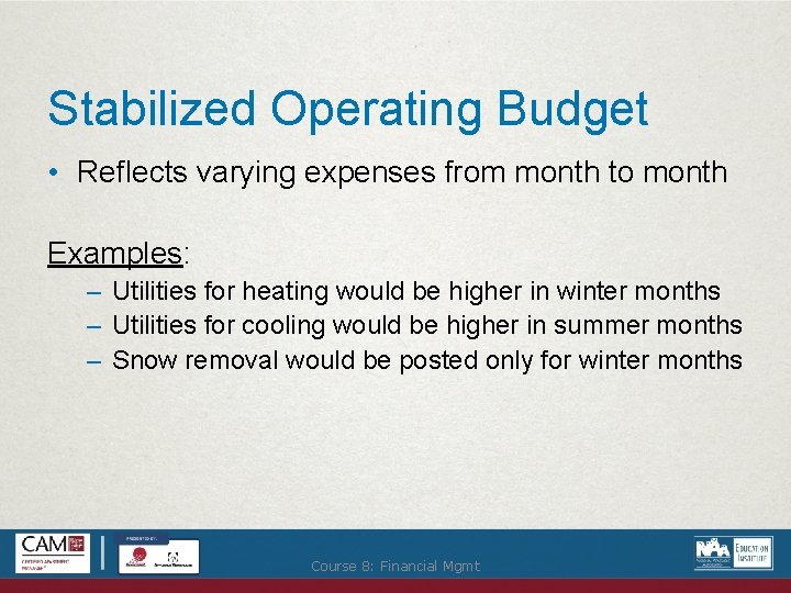 Stabilized Operating Budget • Reflects varying expenses from month to month Examples: – Utilities