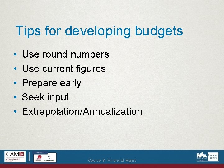 Tips for developing budgets • • • Use round numbers Use current figures Prepare