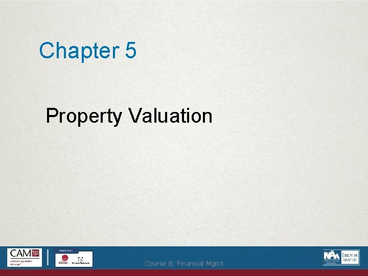 Chapter 5 Property Valuation Course 8: Financial Mgmt 