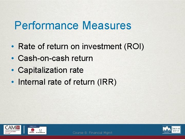 Performance Measures • • Rate of return on investment (ROI) Cash-on-cash return Capitalization rate