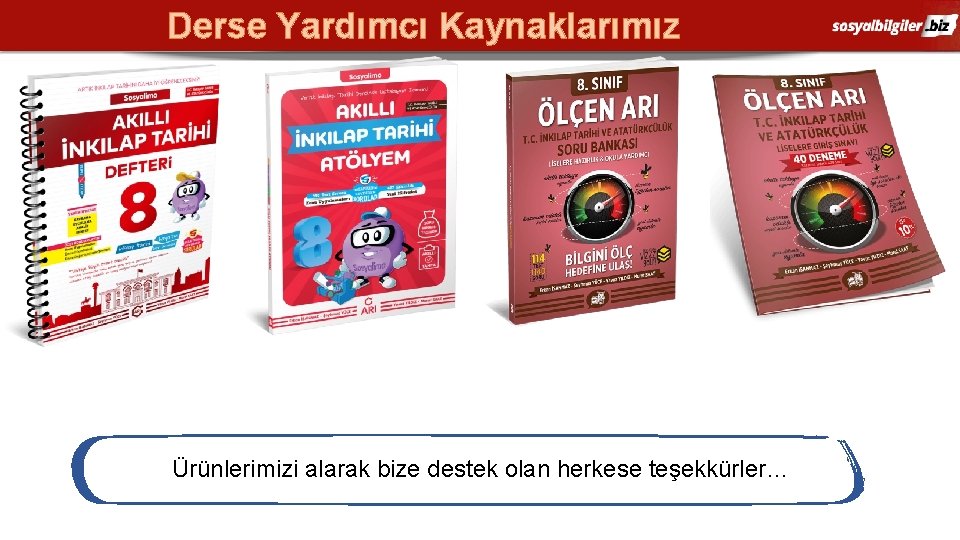 Derse Yardımcı Kaynaklarımız Ürünlerimizi alarak bize destek olan herkese teşekkürler… 