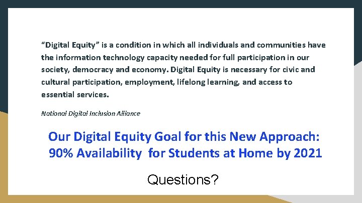 “Digital Equity” is a condition in which all individuals and communities have the information