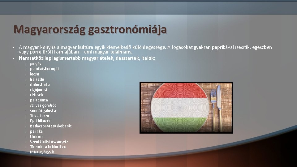 Magyarország gasztronómiája • • A magyar konyha a magyar kultúra egyik kiemelkedő különlegessége. A