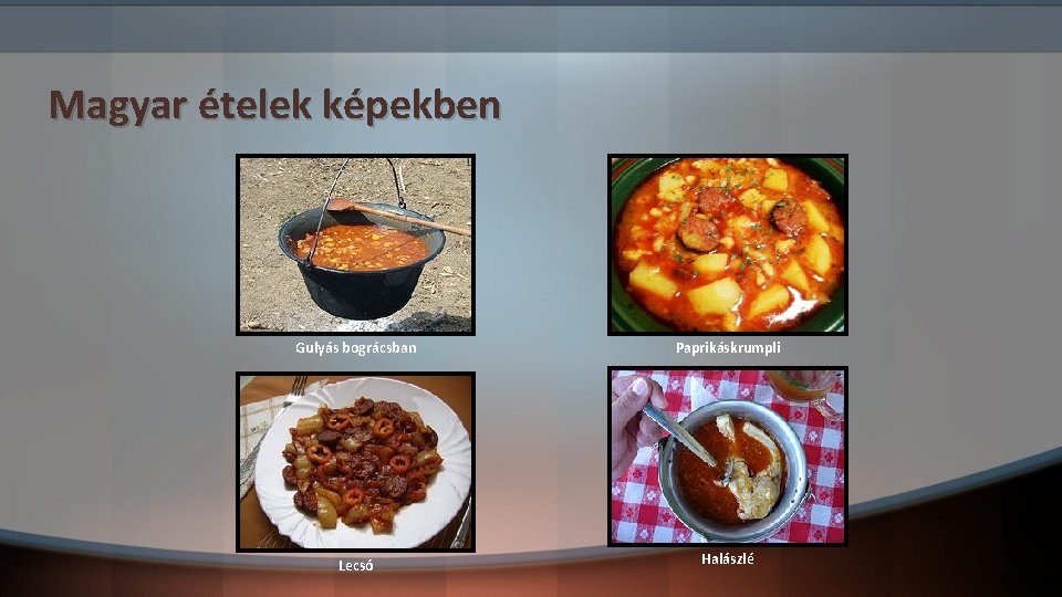 Magyar ételek képekben Gulyás bográcsban Paprikáskrumpli Lecsó Halászlé 