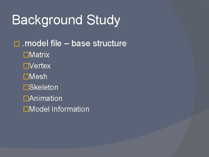 Background Study �. model file – base structure �Matrix �Vertex �Mesh �Skeleton �Animation �Model