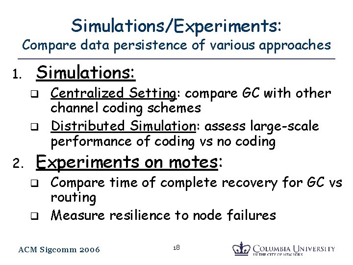 Simulations/Experiments: Compare data persistence of various approaches 1. Simulations: q q 2. Centralized Setting: