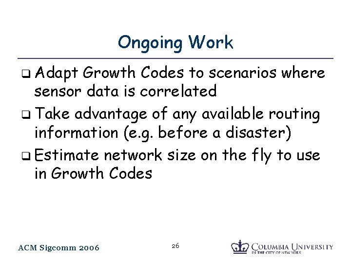 Ongoing Work q Adapt Growth Codes to scenarios where sensor data is correlated q