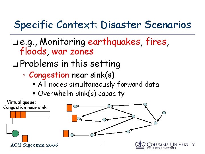 Specific Context: Disaster Scenarios q e. g. , Monitoring earthquakes, fires, floods, war zones