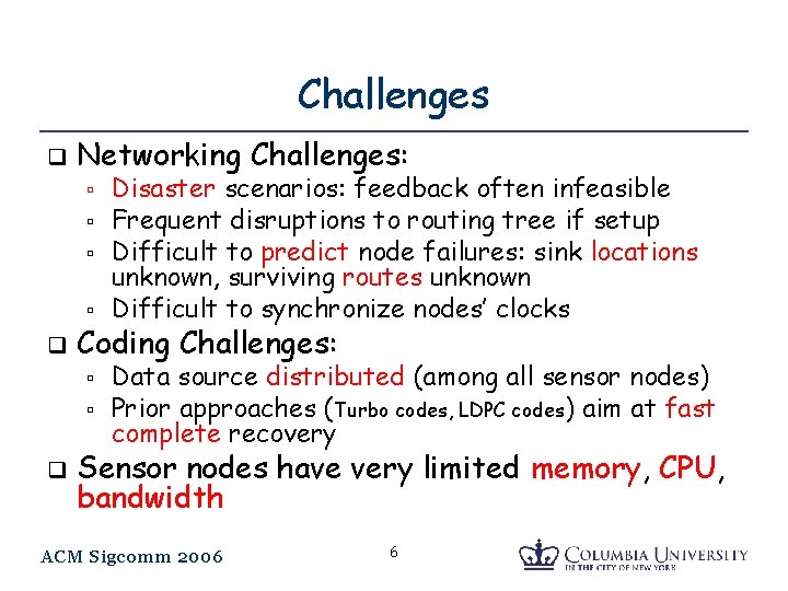 Challenges q Networking Challenges: q Coding Challenges: q Disaster scenarios: feedback often infeasible Frequent