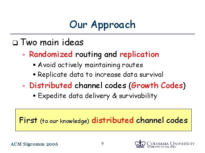 Our Approach q Two main ideas Randomized routing and replication § Avoid actively maintaining