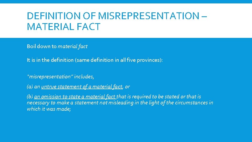 DEFINITION OF MISREPRESENTATION – MATERIAL FACT Boil down to material fact It is in