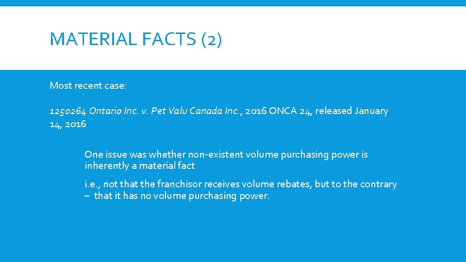 MATERIAL FACTS (2) Most recent case: 1250264 Ontario Inc. v. Pet Valu Canada Inc.
