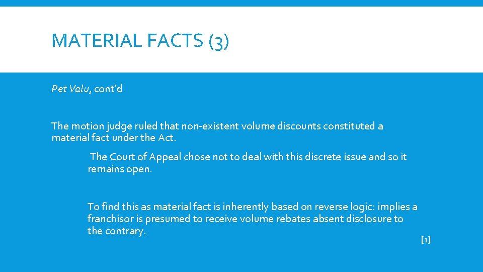 MATERIAL FACTS (3) Pet Valu, cont‘d The motion judge ruled that non-existent volume discounts