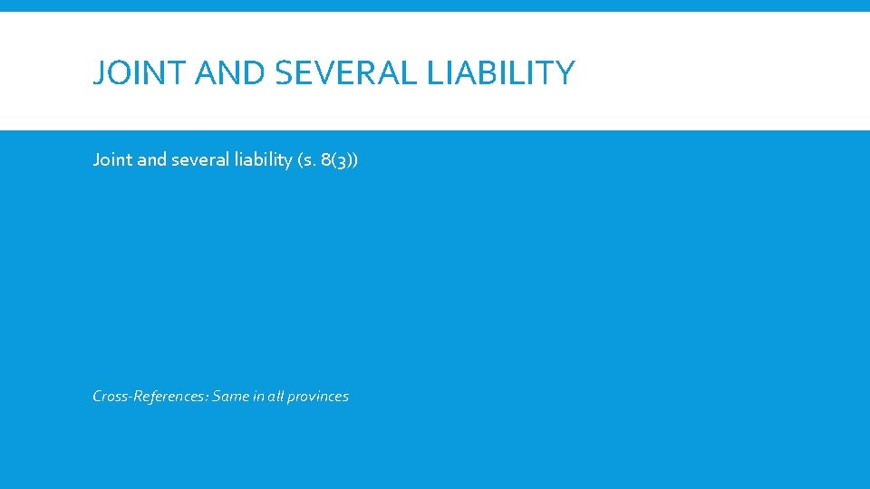 JOINT AND SEVERAL LIABILITY Joint and several liability (s. 8(3)) Cross-References: Same in all